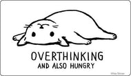STICKER: OVERTHINKING and also hungry..