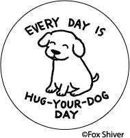 BUTTON:  EVERY DAY IS HUG-YOUR-DOG DAY