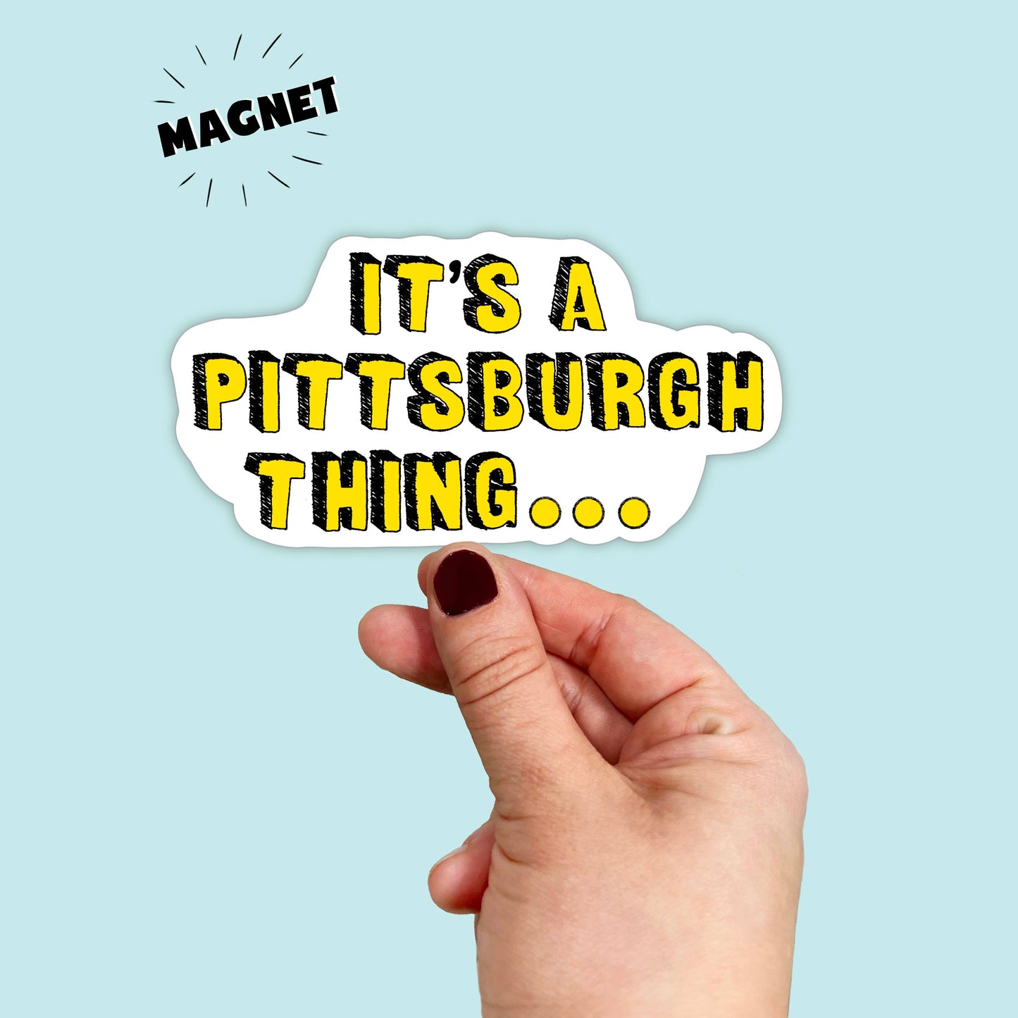 Waterproof Vinyl It’s a Pittsburgh Thing Magnet